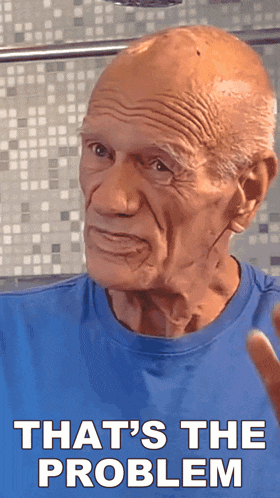 an older man in a blue shirt says " that 's the problem "