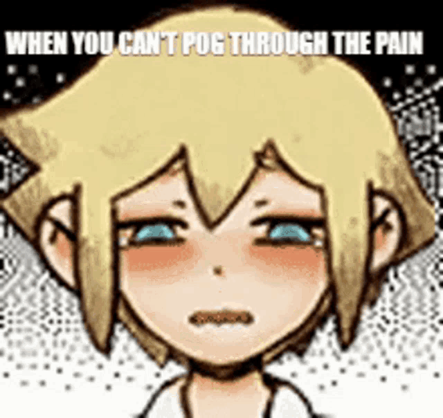 a cartoon of a girl with blonde hair and blue eyes with the words `` when you can t pog through the pain '' .