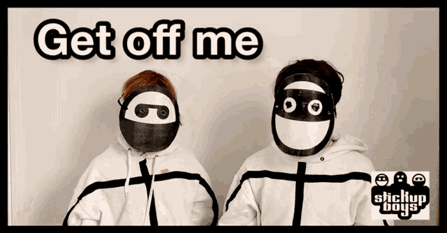 two people wearing masks and the words get off me