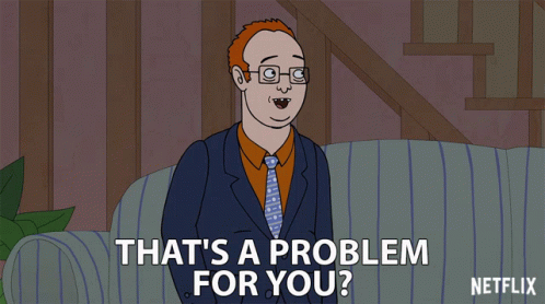 Thats A Problem For You Is That A Problem GIF - Thats A Problem For You Is That A Problem Worried GIFs
