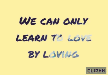 a yellow background with the words " we can only learn to love by loving " on it