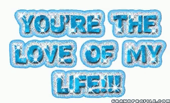 an animated image that says you 're the love of my life