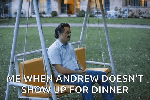 a man is sitting on a swing with the words me when andrew does n't show up for dinner