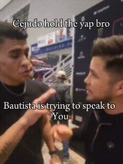 bautista is trying to speak to you and cejudo is holding the yap bro