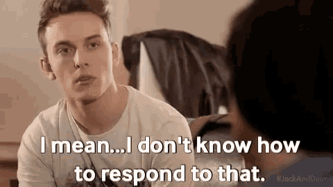 a man is talking to a woman and says `` i mean ... i don t know how to respond to that . ''