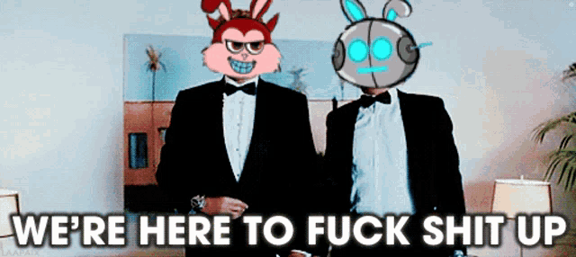 two men in tuxedos are standing next to each other with the words we 're here to fuck shit up above them