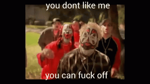 You Dont Like Me F Off GIF - You Dont Like Me F Off Icp GIFs