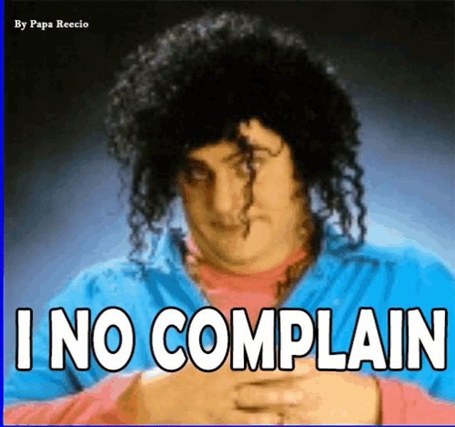 a picture of a man with curly hair and the words " i no complain "