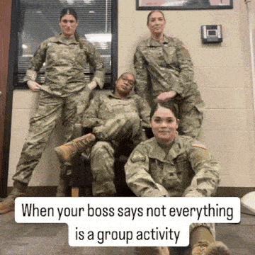a group of soldiers are posing for a picture with the caption when your boss says not everything is a group activity
