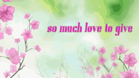 So Much Love To Give Pink Flowers GIF
