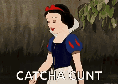 a cartoon of snow white from snow white and the seven dwarfs with the words `` catcha cunt '' .