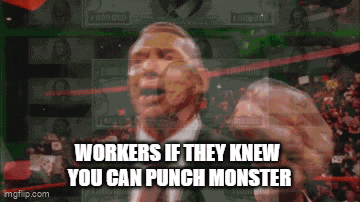 workers if they knew you can punch monster is written on a screen