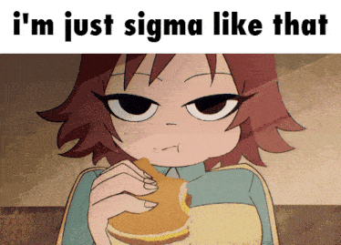 a cartoon of a girl eating a sandwich with the words i 'm just sigma like that above her