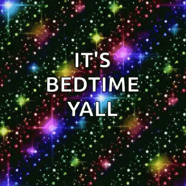 a colorful background with the words `` it 's bedtime y'all '' on it