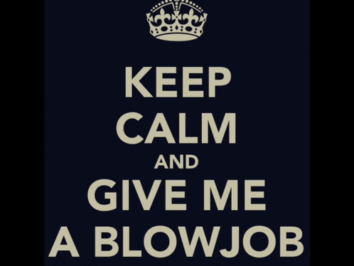 a keep calm and give me a blowjob sign with a crown