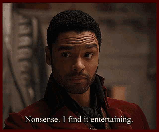 a man says nonsense i find it entertaining