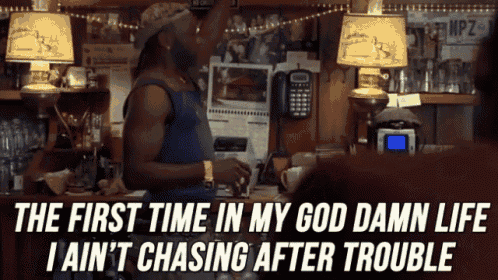 Trouble GIF - I Aint Chasing After Trouble First Time In My Life Walking In My Door GIFs