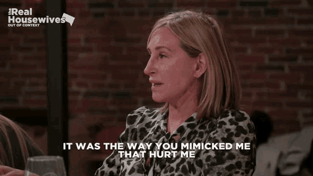 a woman says it was the way you mimicked me that hurt me in a real housewives episode