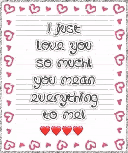i just love you so much you mean everything to me .