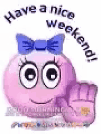 a pink smiley face with a blue bow on its head is giving a thumbs up and saying `` have a nice weekend '' .