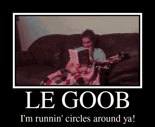 a woman sits on a couch reading a book with the words le goob i 'm runnin circles around ya