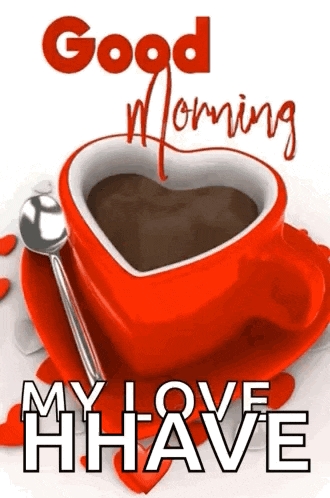 a red cup of coffee in the shape of a heart with the words `` good morning my love have ''
