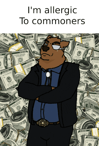 a cartoon bear is standing in front of a pile of money with the words i 'm allergic to commoners