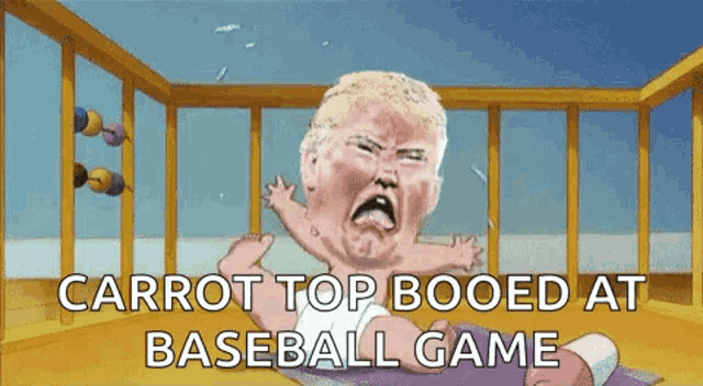 a cartoon of donald trump as a baby in a crib with the words carrot top booed at baseball game .