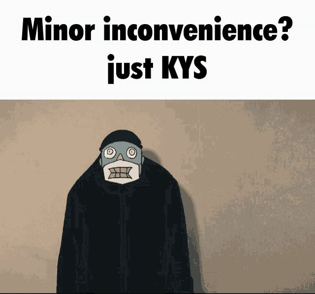 a cartoon character with the words minor inconvenience just kys on the bottom