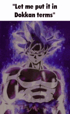 a picture of a cartoon character with the caption " let me put it in dokkan terms " .