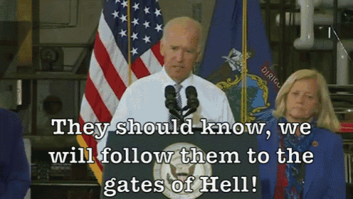 Biden Follow Them GIF - Joe Biden They Should Know We Will Follow Them To The Gates Of Hell Gates Of Hell GIFs