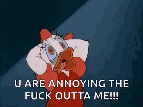 a cartoon of daisy duck saying u are annoying the fuck outta me !!!