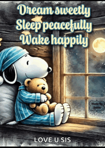 a picture of snoopy holding a teddy bear with the words " dream sweetly sleep peacefully wake happily " on it