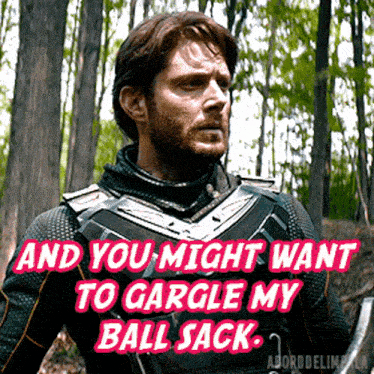 a man in a costume says " and you might want to gargle my ball sack " .