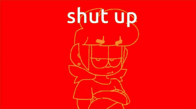 a red background with a cartoon character and the words shut up in white letters