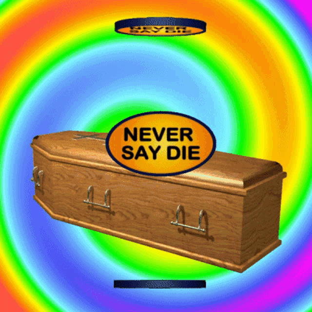 a coffin with a sign that says never say die on it