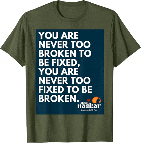 a green t-shirt that says you are never too broken to be fixed