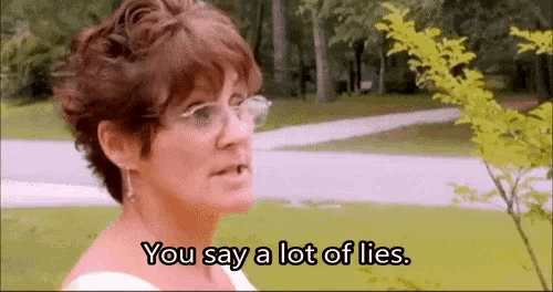a woman wearing glasses says `` you say a lot of lies '' .