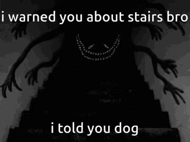 a picture of a monster with the words i warned you about stairs bro i told you dog below it
