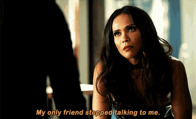 a woman says " my only friend stopped talking to me " in a scene from a tv show