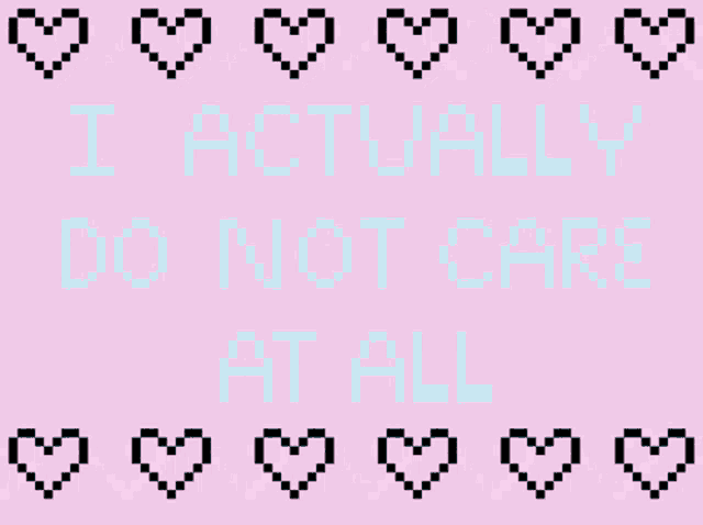 a pink background with pixelated hearts and the words i actually do not care at all