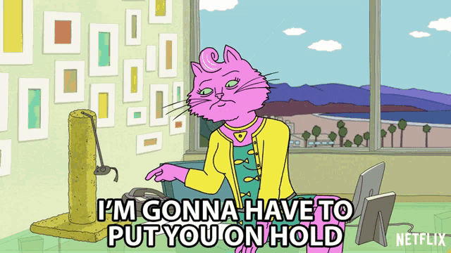 a cartoon of a pink cat with the words i 'm gonna have to put you on hold