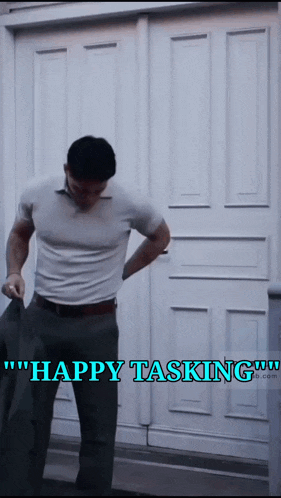 a man standing in front of a white door with the words " happy tasking " written below him