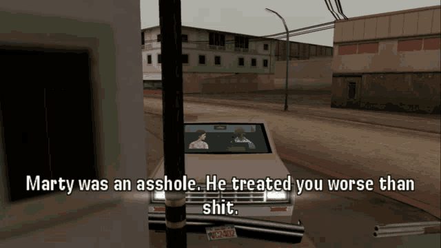 a video game scene with the words marty was an asshole and he treated you worse than shit