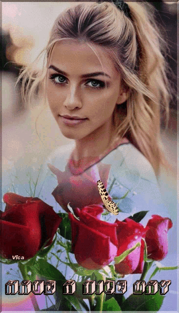 a picture of a woman with red roses and the words have a good day on the bottom