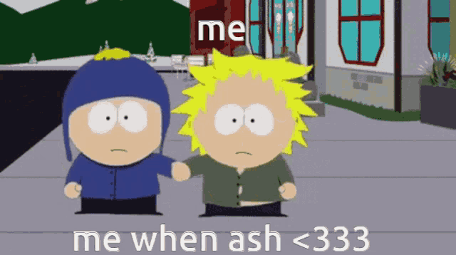 two south park characters standing next to each other with the words me when ash <333 on the bottom