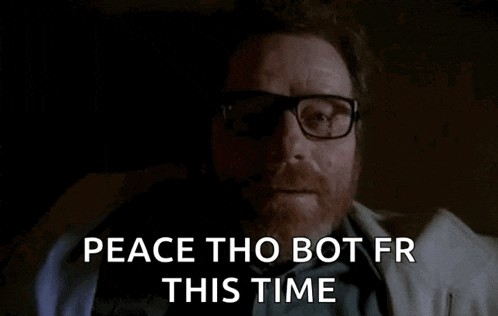a man with glasses says " peace tho bot fr this time "