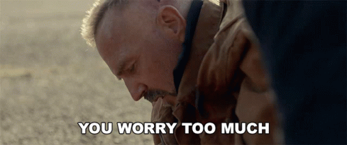You Worry Too Much Kevin Costner GIF - You Worry Too Much Kevin Costner Jerico Stewart GIFs