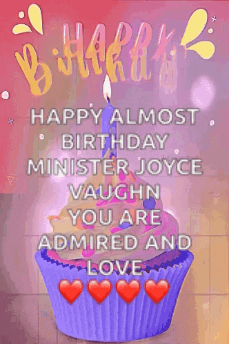 a birthday card with a purple cupcake and the words happy almost birthday minister joyce vaughn you are admired and love .