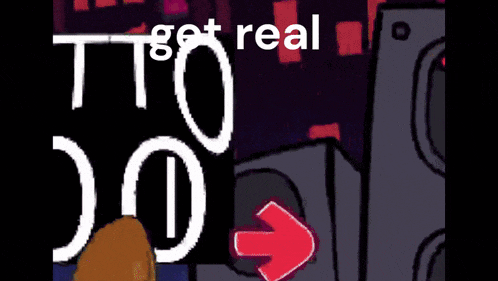 a cartoon with the words get real on the bottom left